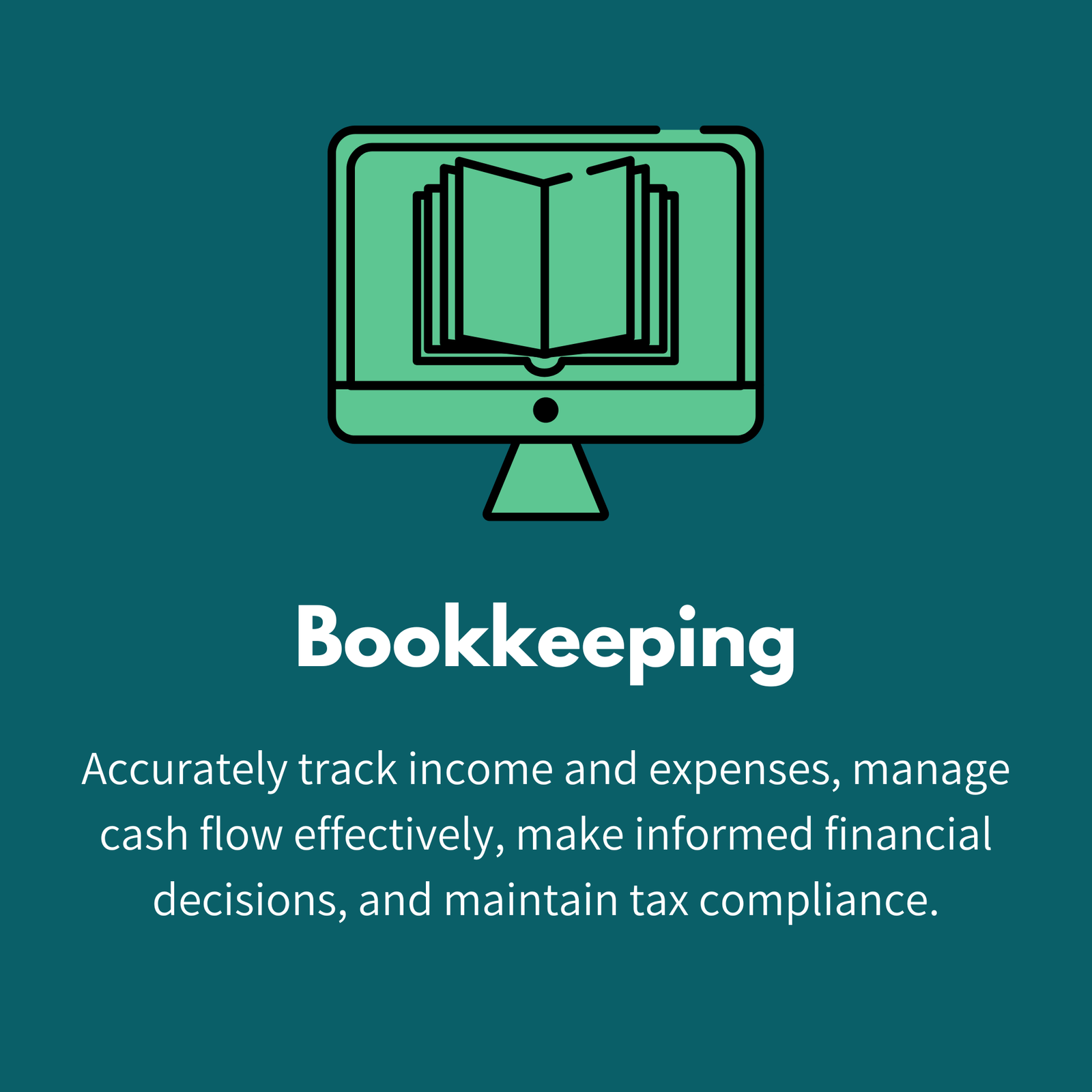 Bookkeeping: Accurately track income and expenses, manage cash flow effectively, make informed financial decisions, and maintain tax compliance.