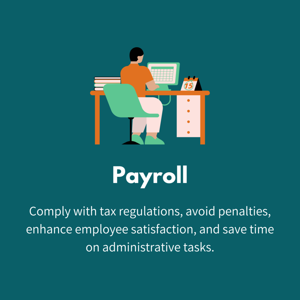 Payroll: Comply with tax regulations, avoid penalties, enhance employee satisfaction, and save time on administrative tasks.