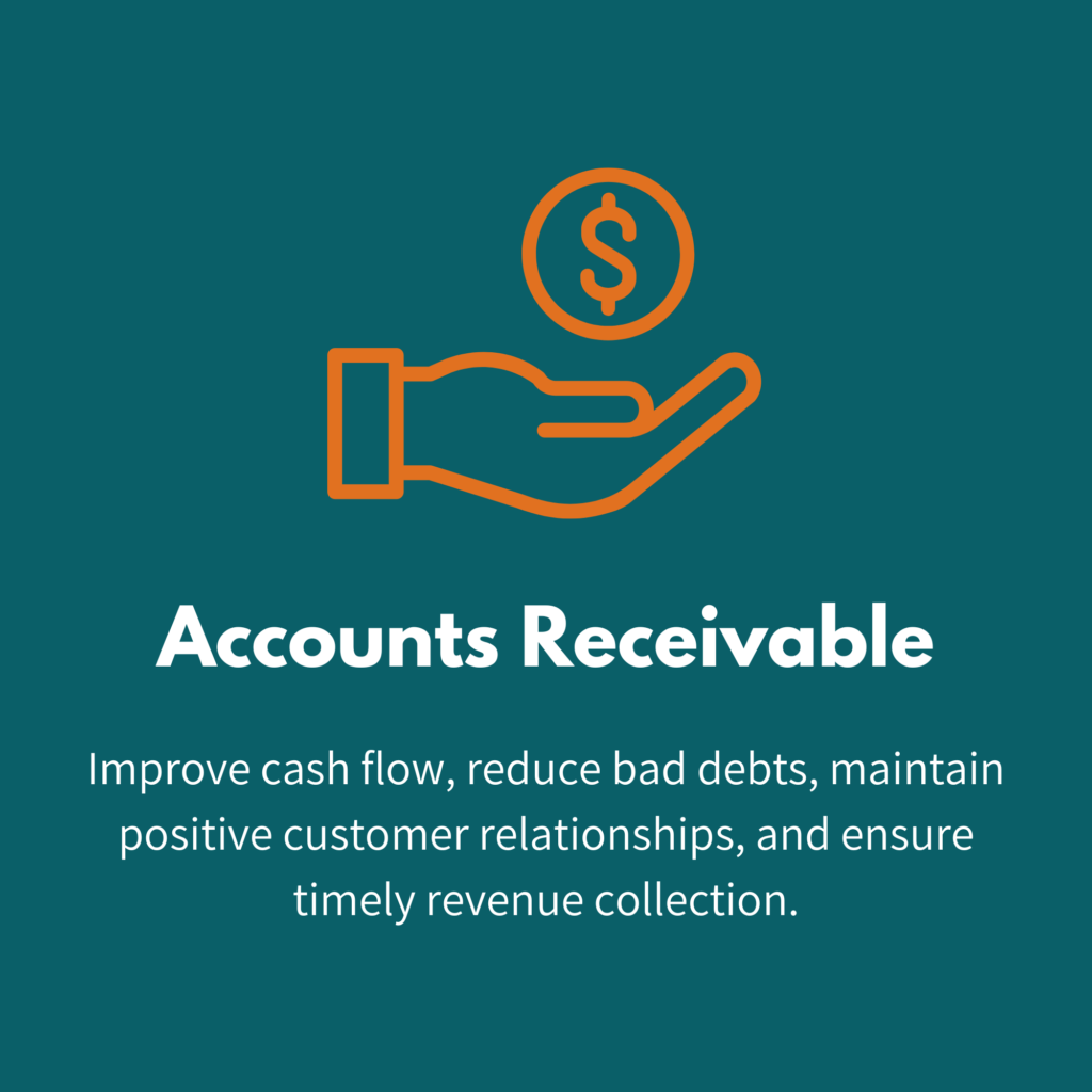 Accounts Receivable: Improve cash flow, reduce bad debts, maintain positive customer relationships, and ensure timely revenue collection.